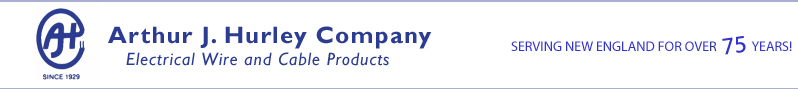 Arthur J. Hurley Company, Electrical Wire and Cable Products, serving New England for over 75 years